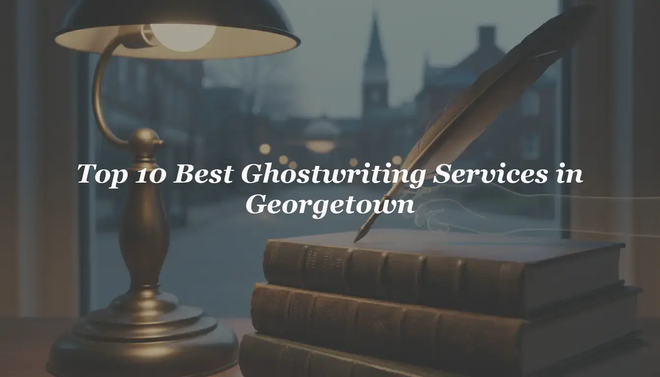 Top 10 Best Ghostwriting Services in Georgetown 2026