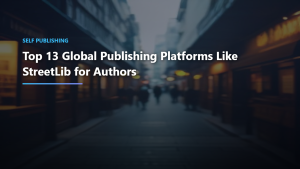 Top 13 Global Publishing Platforms Like StreetLib for Authors