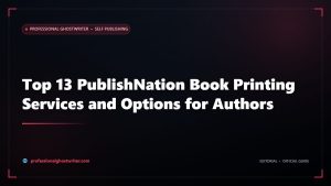 Top 13 PublishNation Book Printing Services and Options for Authors