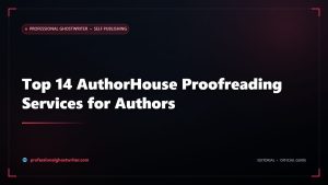 Top 14 AuthorHouse Proofreading Services for Authors